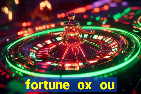 fortune ox ou fortune tiger